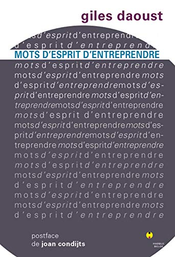 Stock image for Mots d'esprit d'entreprendre Daoust, Giles; Kroll, Pierre et Condijts, Joan for sale by BIBLIO-NET