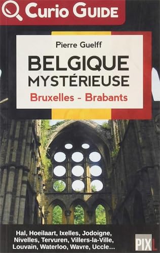 Beispielbild fr Belgique mystrieuse; Bruxelles-Brabant : Hal, Hoeillaart, Ixelles, Jodoigne, Nivelles, Tervuren, Villers-la-Ville, Louvain, Waterloo, Wavre, Uccle. ; Curio Guide. zum Verkauf von AUSONE