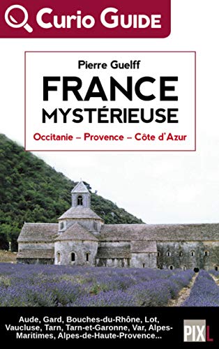 Beispielbild fr France mystrieuse; Occitanie, Provence, Cte d'Azur : Aude, Gard, Bouches-du-Rhne, Lot, Vaucluse, Tarn, Tarn-et-Garonne, Var, Alpes-Maritimes, Alpes-de-Haute-Provence. ; Curio Guide. zum Verkauf von AUSONE