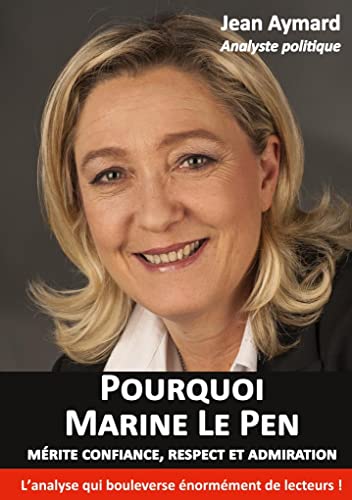 9782390300090: Pourquoi Marine Le Pen mrite confiance, respect et admiration: Analyse politique
