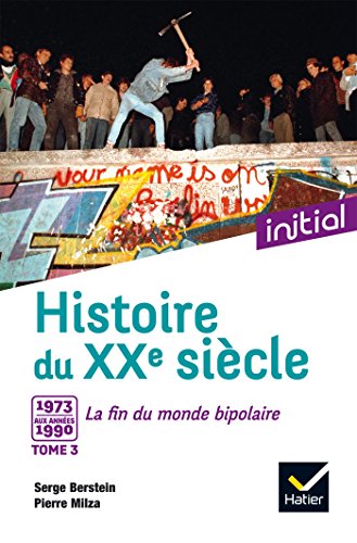 Imagen de archivo de Initial - Histoire du XXe sicle tome 3 : De 1973 aux annes 1990, la fin du monde bipolaire - Edition 2017 a la venta por Ammareal