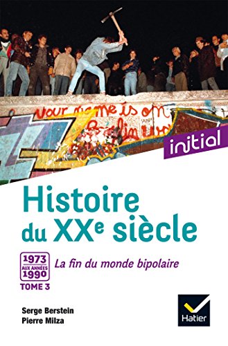 Stock image for Initial - Histoire du XXe sicle tome 3 : De 1973 aux annes 1990, la fin du monde bipolaire - Edition 2017 for sale by Ammareal