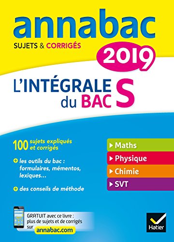 9782401045484: Annales Annabac 2019 L'intgrale Bac S: sujets et corrigs en maths, physique-chimie et SVT: Sujets & corrigs