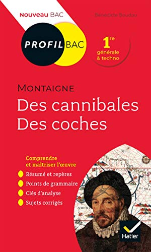 Imagen de archivo de Des Cannibales, Des Coches, Montaigne. Bac 1Re G?n?rale and Techno: analyse litt?raire de loeuvre a la venta por Brit Books