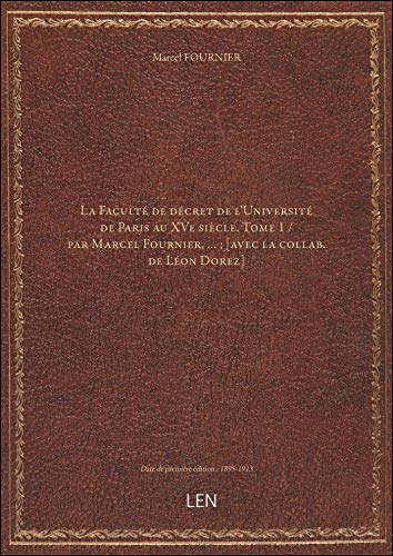 Stock image for La Facult de dcret de l'Universit de Paris au XVe sicle. Tome 1 / par Marcel Fournier, . ; [avec for sale by Ludilivre Photobooks