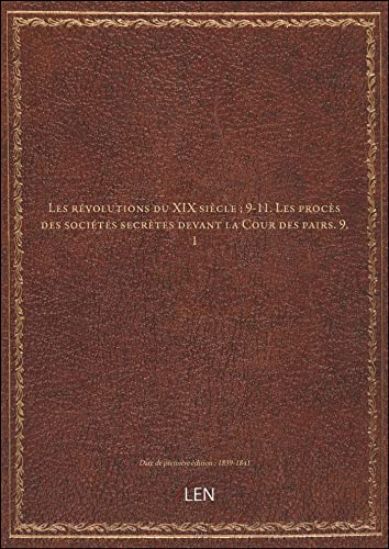 9782405586570: Les rvolutions du XIX sicle ; 9-11. Les procs des socits secrtes devant la Cour des pairs. 9.1 [dition 1839-1841]