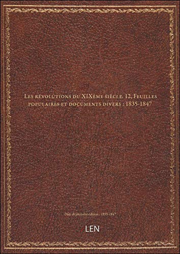 Beispielbild fr Les rvolutions duXIXmesicle. 12, Feuilles populaires etdocuments divers: 1835-1847 zum Verkauf von Ammareal