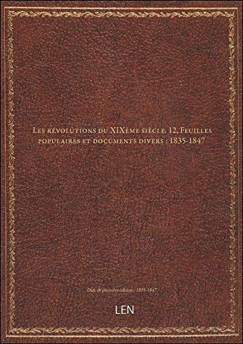 Stock image for Les rvolutions duXIXmesicle. 12, Feuilles populaires etdocuments divers: 1835-1847 for sale by Ammareal