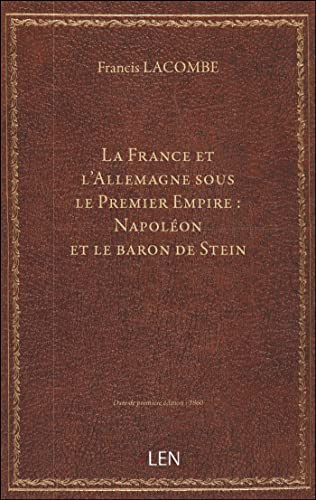 Stock image for La France et l'Allemagne sous le Premier Empire : Napolon et le baron de Stein / Francis Lacombe for sale by medimops
