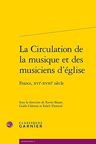 Beispielbild fr La Circulation de la Musique et des Mmusiciens d'eglise: France, xvie-xviiie Siecle.; (Musicologie, Book 3) zum Verkauf von J. HOOD, BOOKSELLERS,    ABAA/ILAB