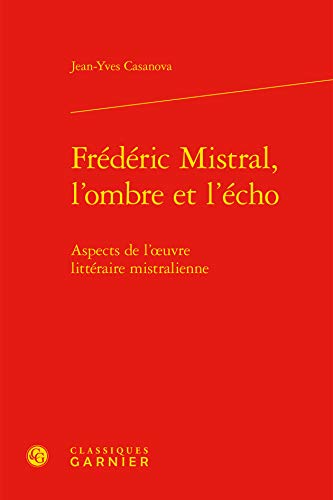 Beispielbild fr Frdric Mistral, l'ombre et l'cho ; aspects de l'oeuvre littraire mistralienne zum Verkauf von Chapitre.com : livres et presse ancienne