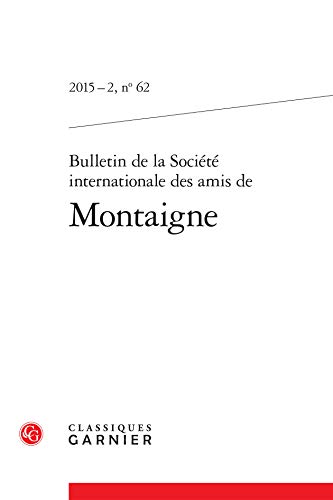 Beispielbild fr Bulletin de la Socit internationale des amis de Montaigne (2015) (2015 - 2, n 62) zum Verkauf von Gallix