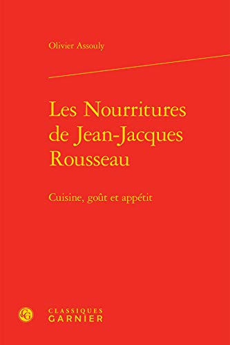 Beispielbild fr Les Nourritures de Jean-Jacques Rousseau: Cuisine, got et apptit zum Verkauf von Gallix