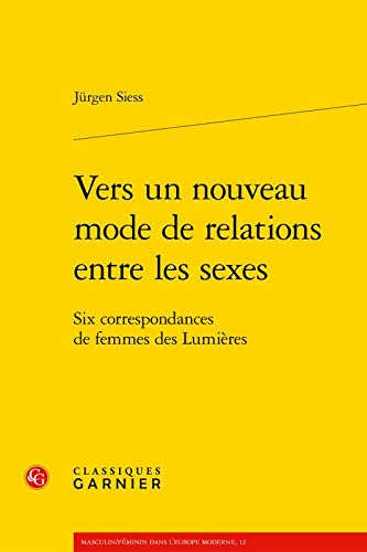 Beispielbild fr Vers un nouveau mode de relations entre les sexes: Six correspondances de femmes des Lumires zum Verkauf von Ammareal
