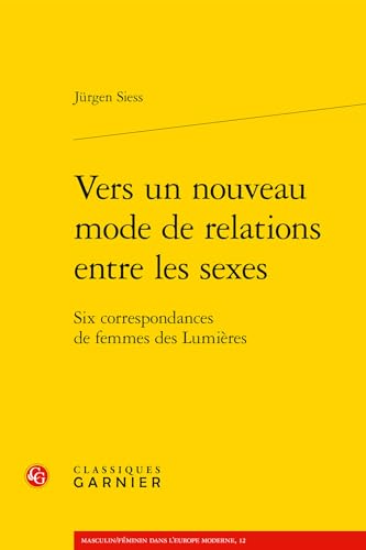 Stock image for Vers un nouveau mode de relations entre les sexes: Six correspondances de femmes des Lumires for sale by Ammareal