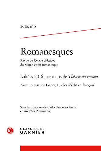 Beispielbild fr Romanesques: Lukcs 2016 : cent ans de Thorie du roman (2016) (2016, n 8) zum Verkauf von Gallix