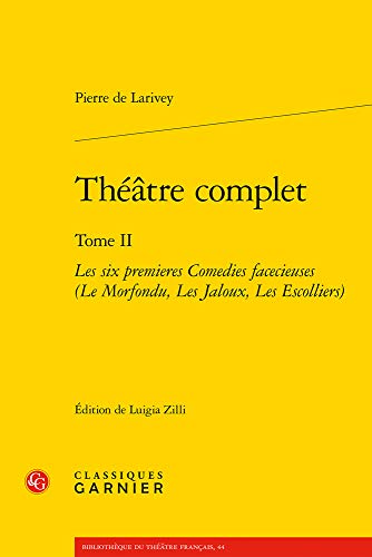Beispielbild fr Thtre complet: Les six premieres Comedies facecieuses (Le Morfondu, Les Jaloux, Les Escolliers) (Bibliotheque Du Theatre Francais) (French Edition) zum Verkauf von Gallix