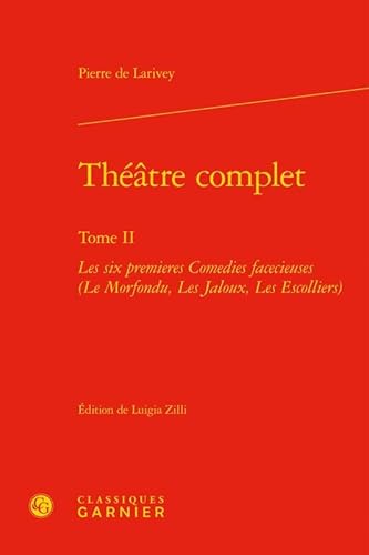 Stock image for Thtre complet: Les six premieres Comedies facecieuses (Le Morfondu, Les Jaloux, Les Escolliers) (Tome II) for sale by Gallix