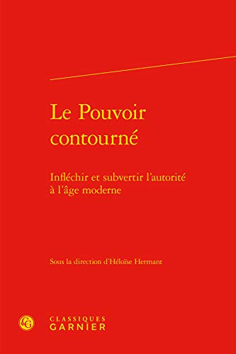 Stock image for Le Pouvoir contourn: Inflchir et subvertir l'autorit  l'ge moderne for sale by Gallix