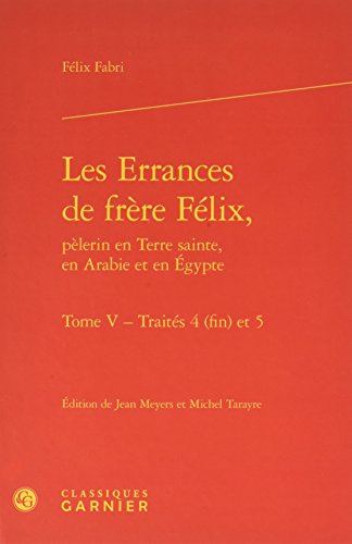 Stock image for Les Errances de frre Flix,: Traits 4 (fin) et 5 (Tome V) for sale by Gallix