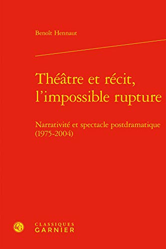 Beispielbild fr Thtre et rcit, l'impossible rupture: Narrativit et spectacle postdramatique (1975-2004) zum Verkauf von Gallix