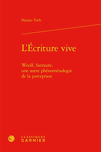 Beispielbild fr L'Ecriture Vive: Woolf, Sarraute, Une Autre Phenomenologie de la Perception (French Edition) zum Verkauf von Gallix