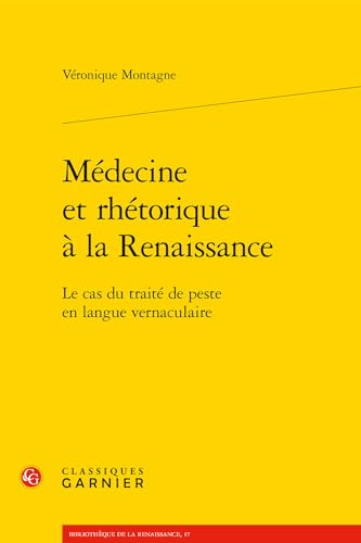 Stock image for Mdecine et rhtorique  la Renaissance: Le cas du trait de peste en langue vernaculaire (Bibliotheque de la Renaissance) (French Edition) for sale by Gallix