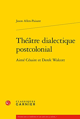 Stock image for Th âtre dialectique postcolonial: Aim C saire et Derek Walcott (Etudes Sur le Theatre Et les Arts de la Scene) (French Edition) for sale by HPB Inc.