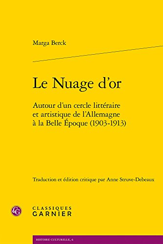 Beispielbild fr Le Nuage d'Or: Autour d'Un Cercle Litteraire Et Artistique de l'Allemagne a la Belle Epoque (1903-1913) (Histoire Culturelle) (French Edition) zum Verkauf von Gallix