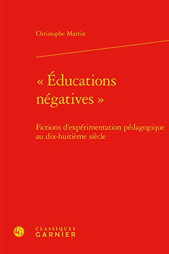 9782406063049:  ducations ngatives : Fictions d'exprimentation pdagogique au dix-huitime sicle
