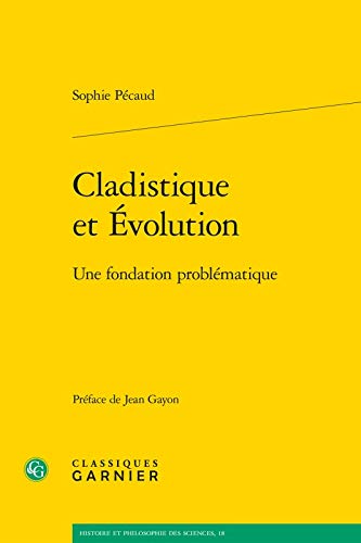 Beispielbild fr Cladistique et Evolution: Une fondation problematique (Histoire Et Philosophie Des Sciences) (French Edition) zum Verkauf von Avol's Books LLC