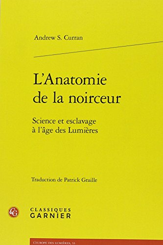 Stock image for L'anatomie De La Noirceur : Science Et Esclavage a L'age Des Lumieres -Language: French for sale by GreatBookPrices
