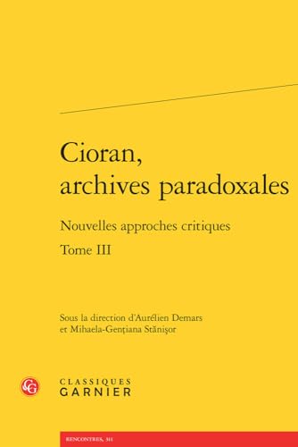 Beispielbild fr Cioran, archives paradoxales Tome 3 ; nouvelles approches critiques zum Verkauf von Chapitre.com : livres et presse ancienne