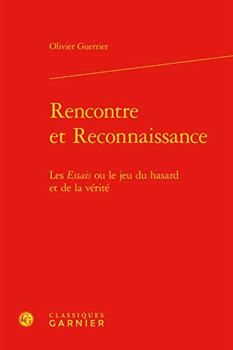 Beispielbild fr Rencontre et Reconnaissance: Les Essais ou le jeu du hasard et de la vrit (tudes montaignistes, 64) (French Edition) zum Verkauf von Gallix