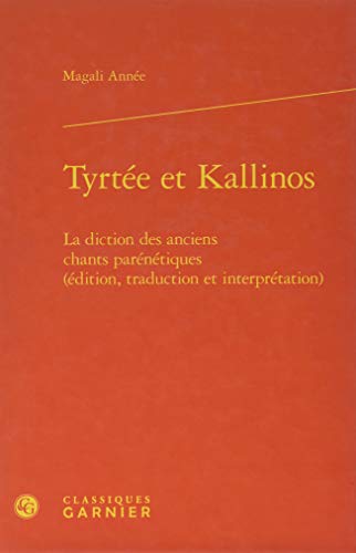 9782406065470: Tyrte et Kallinos: La diction des anciens chants parntiques (dition, traduction et interprtation)