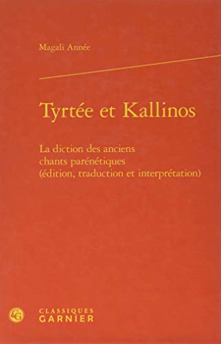 9782406065470: Tyrte et Kallinos : La diction des anciens chants parntiques (dition, traduction et interprtation)