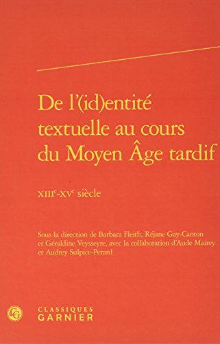 Stock image for De l'(id)entit textuelle au cours du Moyen ge tardif: XIIIe-XVe sicle for sale by Gallix