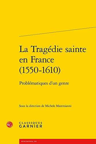 Beispielbild fr La Tragdie sainte en France (1550-1610): Problmatiques d'un genre (Le Siecle Classique) (French and Italian Edition) zum Verkauf von Gallix