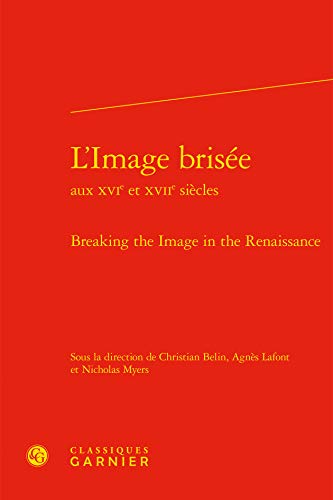 Stock image for L'Image Brisee: Breaking the Image in the Renaissance (Colloques, Congres Et Conferences Sur La Renaissance Europeenne) (English and French Edition) for sale by Gallix