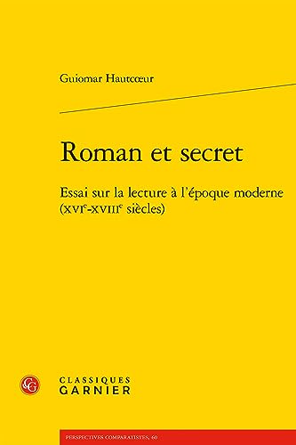 9782406068266: Roman Et Secret: Essai Sur La Lecture a l'Epoque Moderne (Xvie-Xviiie Siecles): 5 (Perspectives Comparatistes)