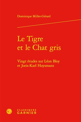 Stock image for Le Tigre et le Chat gris: Vingt tudes sur Lon Bloy et Joris-Karl Huysmans for sale by Gallix