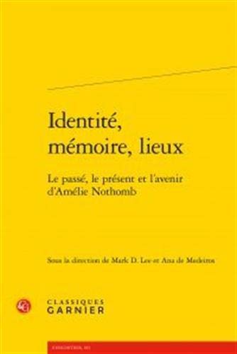 Imagen de archivo de Identite, Memoire, Lieux: Le Passe, Le Present Et l'Avenir d'Amelie Nothomb a la venta por ThriftBooks-Dallas