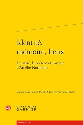 Stock image for Identite, Memoire, Lieux: Le Passe, Le Present Et l'Avenir d'Amelie Nothomb for sale by ThriftBooks-Dallas