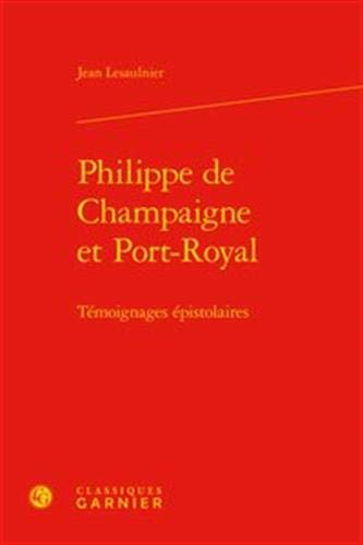 Beispielbild fr Philippe de Champaigne et Port-Royal ; tmoignages pistolaires zum Verkauf von Chapitre.com : livres et presse ancienne