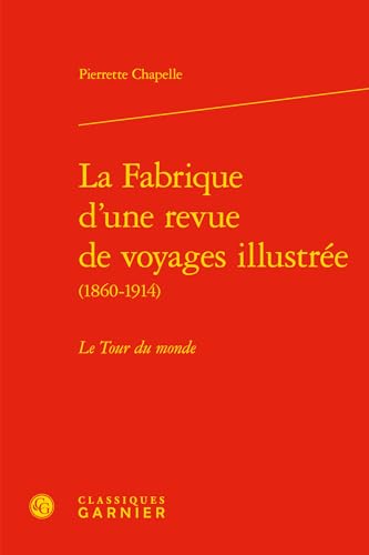 9782406077114: La fabrique d'une revue de voyages illustre (1860-1914): Le tour du monde