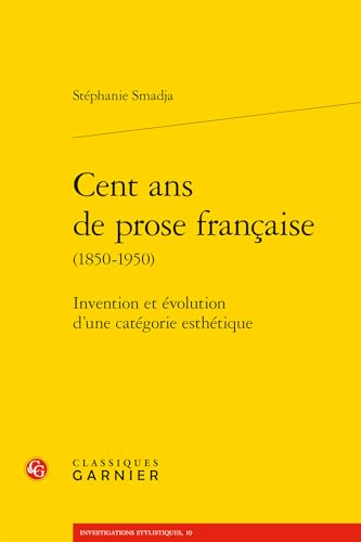 Beispielbild fr Cent ans de prose franaise: Invention et volution d'une catgorie esthtique (Investigations Stylistiques) (French Edition) zum Verkauf von Book Deals