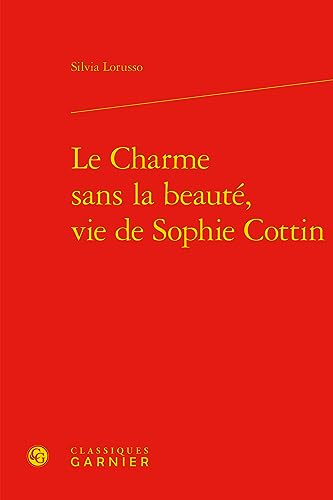 9782406080084: Le Charme sans la beaut, vie de Sophie Cottin