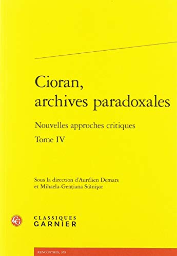 Beispielbild fr Cioran, archives paradoxales Tome 4 ; nouvelles approches critiques zum Verkauf von Chapitre.com : livres et presse ancienne