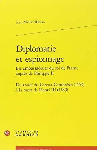 Stock image for Diplomatie et espionnage: Du trait du Cateau-Cambrsis (1559)  la mort de Henri III (1589) (Bibliotheque de la Renaissance) (French Edition) for sale by Gallix