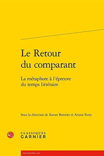 9782406081869: Le Retour Du Comparant: La Metaphore a l'Epreuve Du Temps Litteraire: 394 (Rencontres)